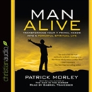 Man Alive: Transforming a Man's Seven Primal Needs into a Powerful Spiritual Life by Patrick Morley