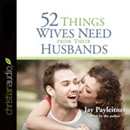 52 Things Wives Need from Their Husbands by Jay Payleitner