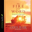 The Fire of the Word: Meeting God on Holy Ground by Chris Webb