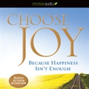 Choose Joy: Because Happiness Isn't Enough by Kay Warren