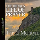 The Hidden Life of Prayer by David McIntyre