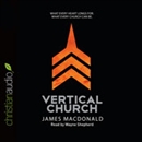 Vertical Church: What Every Heart Longs For, What Every Church Can Be by James MacDonald