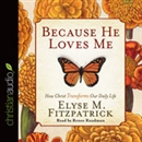 Because He Loves Me: How Christ Transforms Our Daily Life by Elyse M. Fitzpatrick