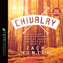 Chivalry: The Quest for a Personal Code of Honor in an Unjust World by Zach Hunter