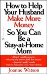 How to Help Your Husband Make More Money So You Can Be a Stay-at-Home Mom by Joanne Watson