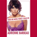 There Are Worse Things I Could Do by Adrienne Barbeau