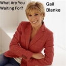 What Are You Waiting For by Gail Blanke