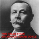 Two Tales from Sir Arthur Conan Doyle by Sir Arthur Conan Doyle