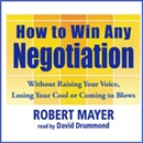 How to Win Any Negotiation by Robert Mayer