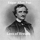 Loss of Breath by Edgar Allan Poe