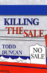 Killing the Sale by Todd Duncan