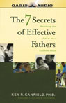 The 7 Secrets of Effective Fathers by Ken R. Canfield, Ph.D.