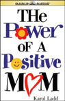 The Power of a Positive Mom by Karol Ladd