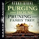 Purging Your House, Pruning Your Family Tree by Perry Stone