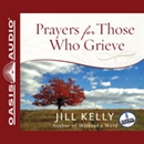 Prayers for Those Who Grieve by Jill Kelly