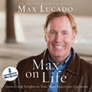 Max on Life: Answers and Insights to Your Most Important Questions by Max Lucado