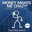 Money Makes Me Crazy! by Ted McLyman
