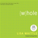 Whole: An Honest Look at the Holes in Your Life - and How to Let God Fill Them by Lisa Whittle
