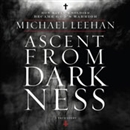 Ascent from Darkness: How Satan's Soldier Became God's Warrior by Michael Leehan