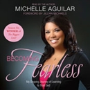 Becoming Fearless: My Ongoing Journey of Learning to Trust God by Michelle Aguilar