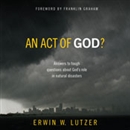 An Act of God? by Erwin Lutzer