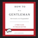 How to Be a Gentleman by John Bridges