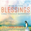 What If Your Blessings Come Through Raindrops? by Laura Story