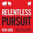 Relentless Pursuit by Ken Gire