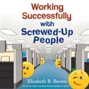 Working Successfully with Screwed-Up People by Elizabeth B. Brown