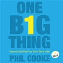 One Big Thing: Discovering What You Were Born to Do by Phil Cooke