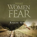 What Women Fear: Walking in Faith that Transforms by Angie Smith