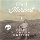 Cruel Harvest: A Memoir by Fran Elizabeth Grubb