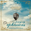 Praying Ephesians: Live Strong! You've Been Chosen for Greatness by Christin Ditchfield
