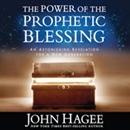 The Power of the Prophetic Blessing by John Hagee