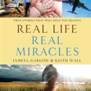 Real Life, Real Miracles by James L. Garlow