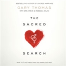 The Sacred Search: What If It's Not about Who You Marry, But Why? by Gary Thomas