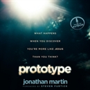 Prototype: What Happens When You Discover You're More Like Jesus Than You Think? by Jonathan Martin