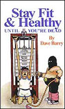 Stay Fit and Healthy Until You're Dead by Dave Barry