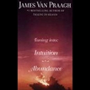 Tuning In: Intuition/Abundance by James Van Praagh