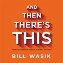 And Then There's This by Bill Wasik