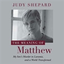 The Meaning of Matthew by Judy Shepard