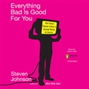 Everything Bad Is Good for You by Steven Johnson