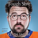 Tough Sh-t: Life Advice from a Fat, Lazy Slob Who Did Good by Kevin Smith