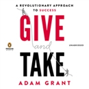 Give and Take: A Revolutionary Approach to Success by Adam M. Grant