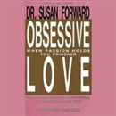 Obsessive Love: When Passion Holds You Prisoner by Susan Forward