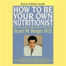 How To Be Your Own Nutritionist by Stuart M. Berger