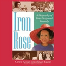 Iron Rose: The Story of Rose Fitzgerald Kennedy and Her Dynasty by Cindy Adams