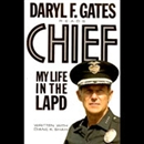 Chief: My Life in the LAPD by Daryl F. Gates