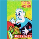 Tietam Brown by Mick Foley