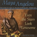 Even the Stars Look Lonesome by Maya Angelou